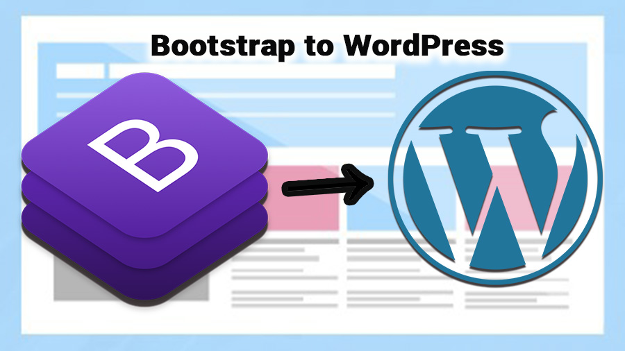 How to Convert Bootstrap to WordPress – 8 Easy Steps